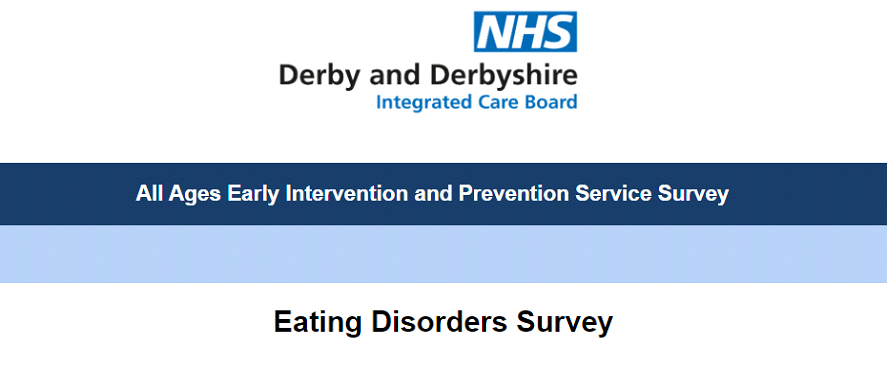 Derby and Derbyshire Integrated Care Board logo and text that reads 'All Ages Early Intervention and Prevention Service Survey. Eating Disorders Survey'