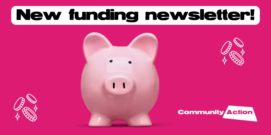 A bright pink background with a photo of a piggy bank, illustrations of coins and the Community Action logo. Text reads: New funding newsletter! And a link: www.communityactionderby.org.uk/funding